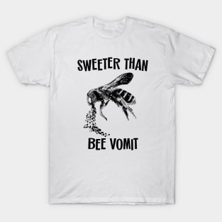 Sweeter Than Bee Vomit T-Shirt